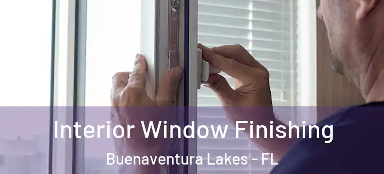 Interior Window Finishing Buenaventura Lakes - FL