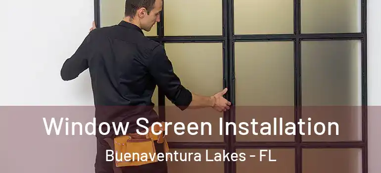  Window Screen Installation Buenaventura Lakes - FL